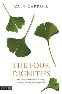 The Four Dignities: Spiritual Practice of Walking, Standing, Sitting, and Lying Down