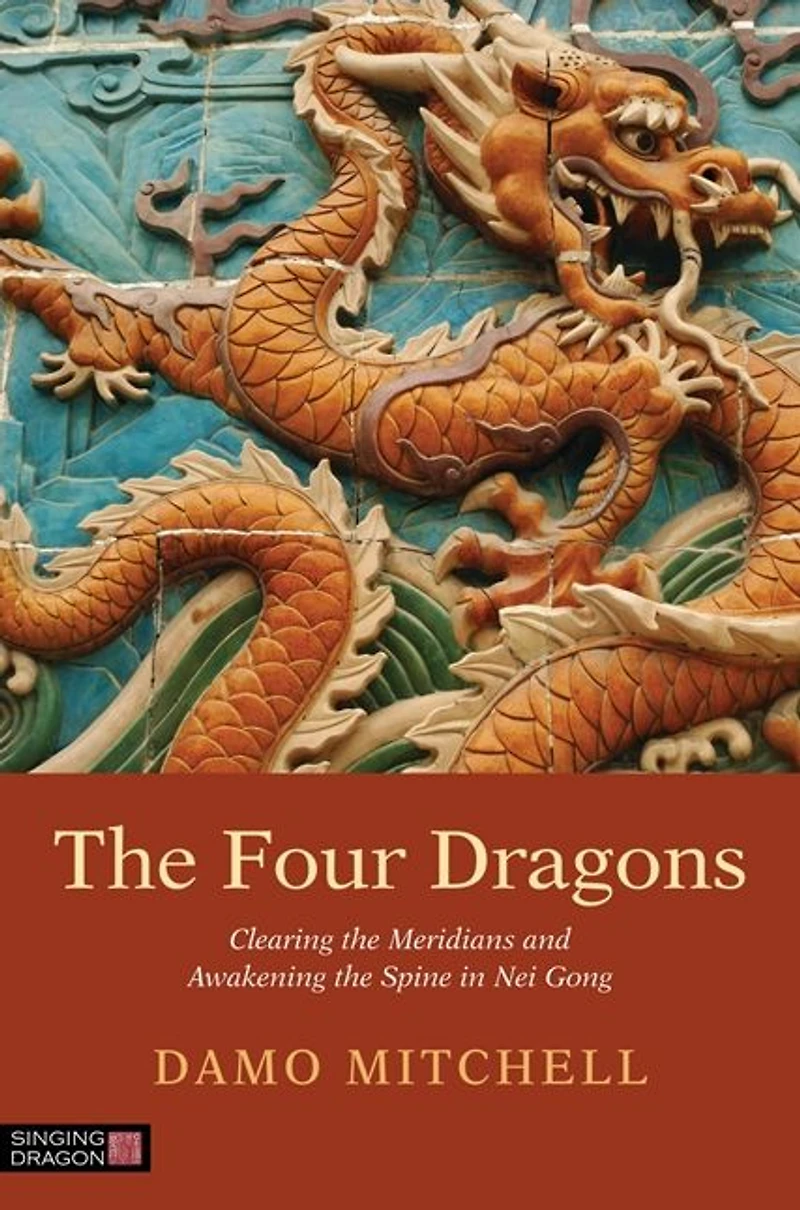 the Four Dragons: Clearing Meridians and Awakening Spine Nei Gong