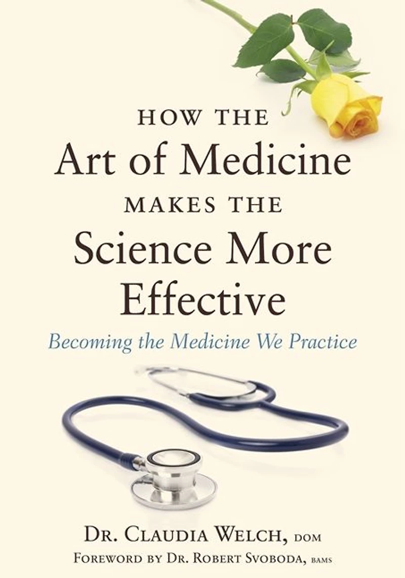 How the Art of Medicine Makes the Science More Effective: Becoming the Medicine We Practice