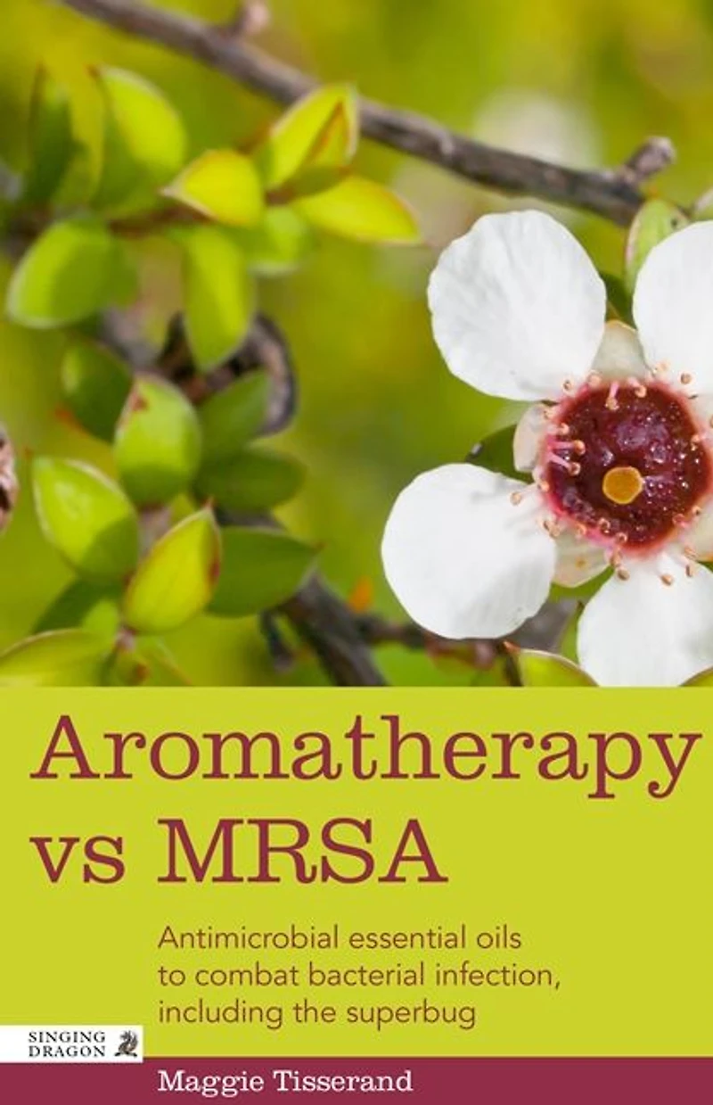 Aromatherapy vs MRSA: Antimicrobial essential oils to combat bacterial infection, including the superbug