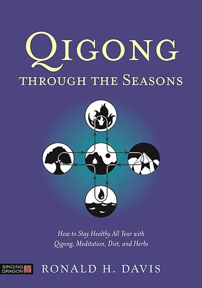 Qigong Through the Seasons: How to Stay Healthy All Year with Qigong, Meditation, Diet, and Herbs