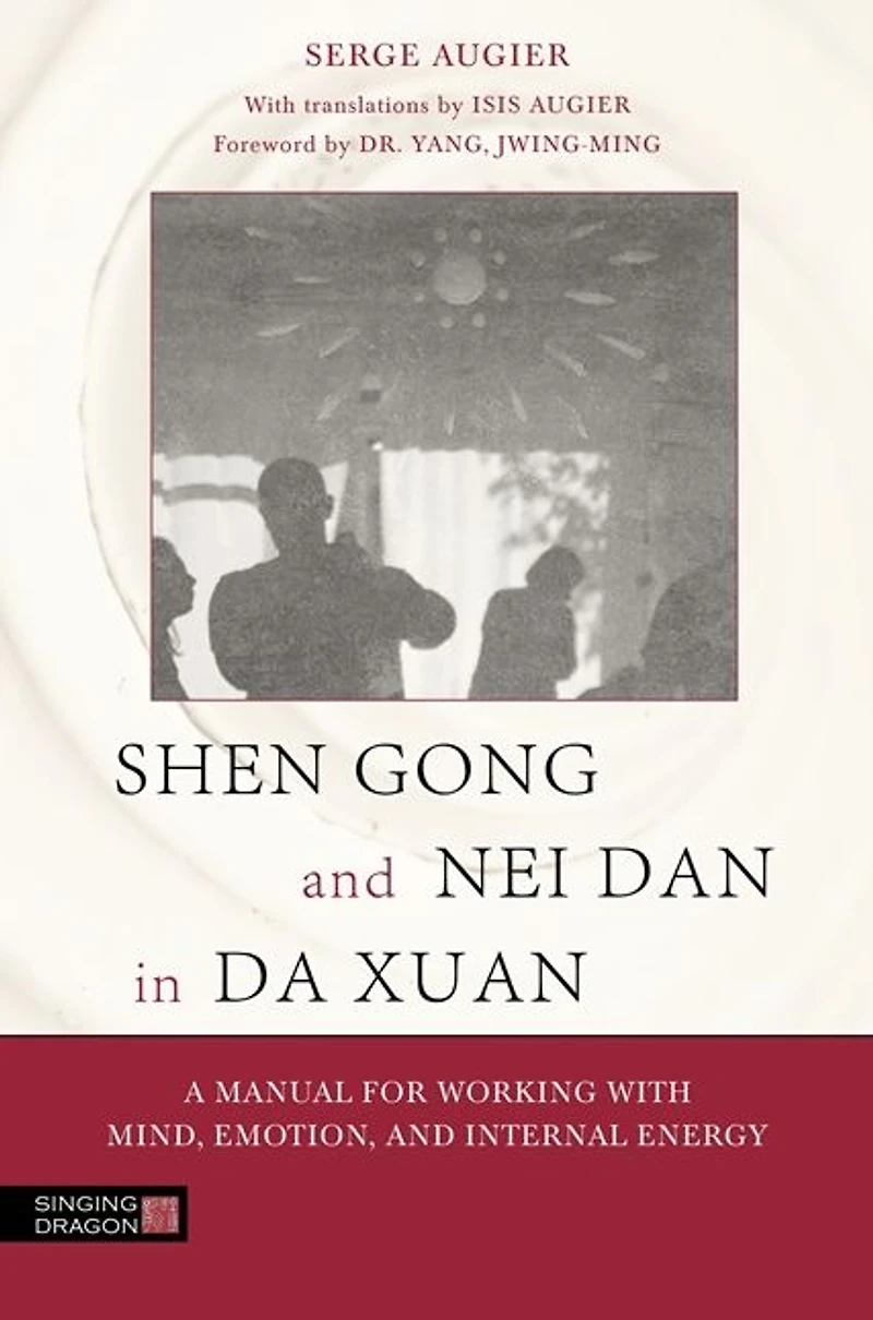 Shen Gong and Nei Dan Da Xuan: A Manual for Working with Mind, Emotion, Internal Energy