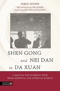 Shen Gong and Nei Dan Da Xuan: A Manual for Working with Mind, Emotion, Internal Energy