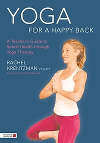 Yoga for A Happy Back: Teacher's Guide to Spinal Health through Therapy