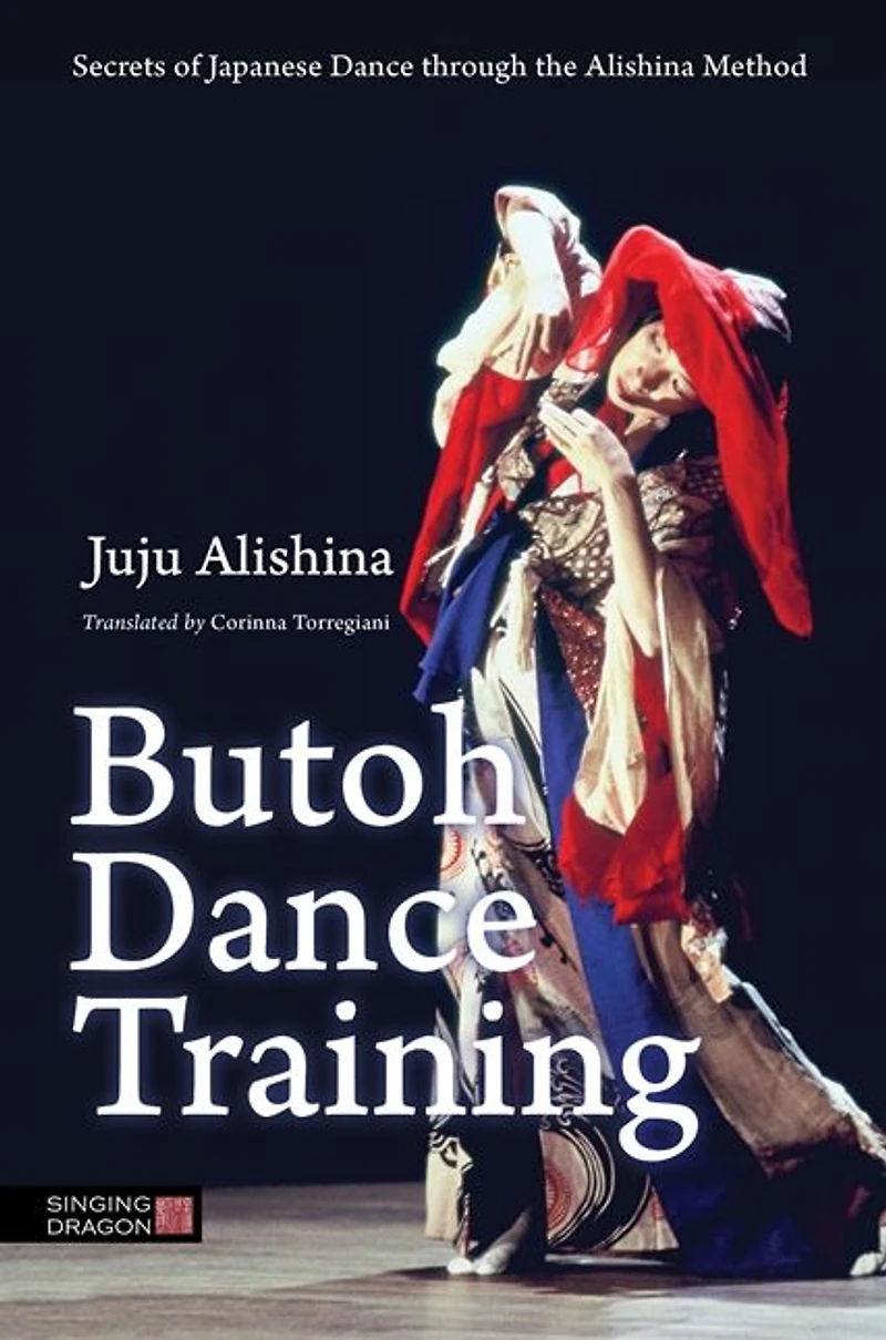Butoh Dance Training: Secrets of Japanese through the Alishina Method