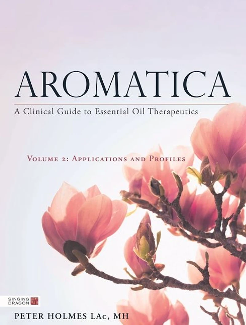 Aromatica Volume 2: A Clinical Guide to Essential Oil Therapeutics. Applications and Profiles