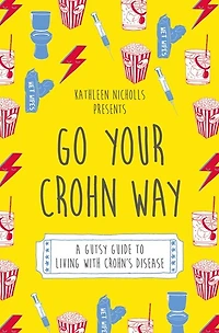 Go Your Crohn Way: A Gutsy Guide to Living with Crohn's Disease