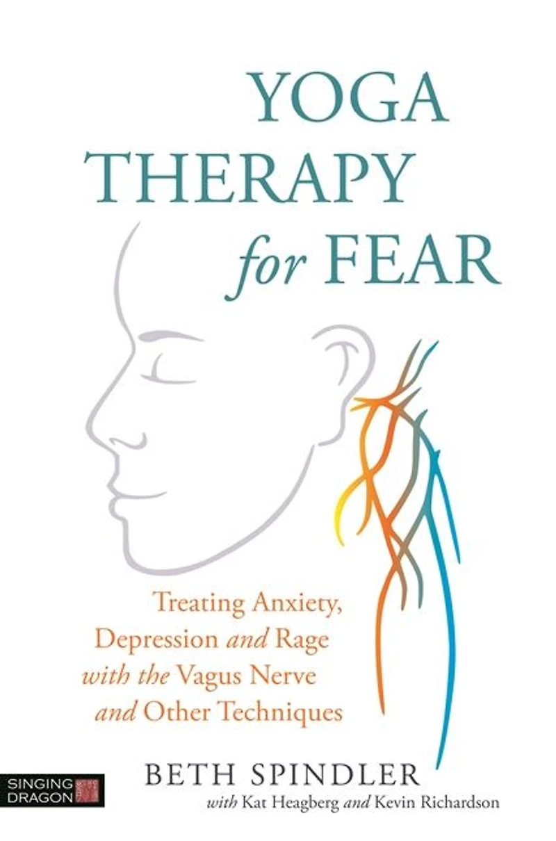 Yoga Therapy for Fear: Treating Anxiety, Depression and Rage with the Vagus Nerve Other Techniques