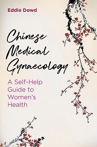Chinese Medical Gynaecology: A Self-Help Guide to Women's Health