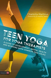 Teen Yoga For Therapists: A Guide to Development, Mental Health and Working with Common Issues