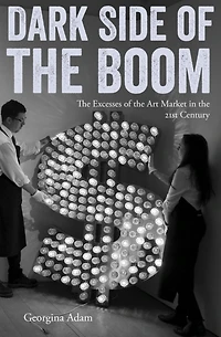 Dark Side of the Boom: Excesses Art Market 21st Century