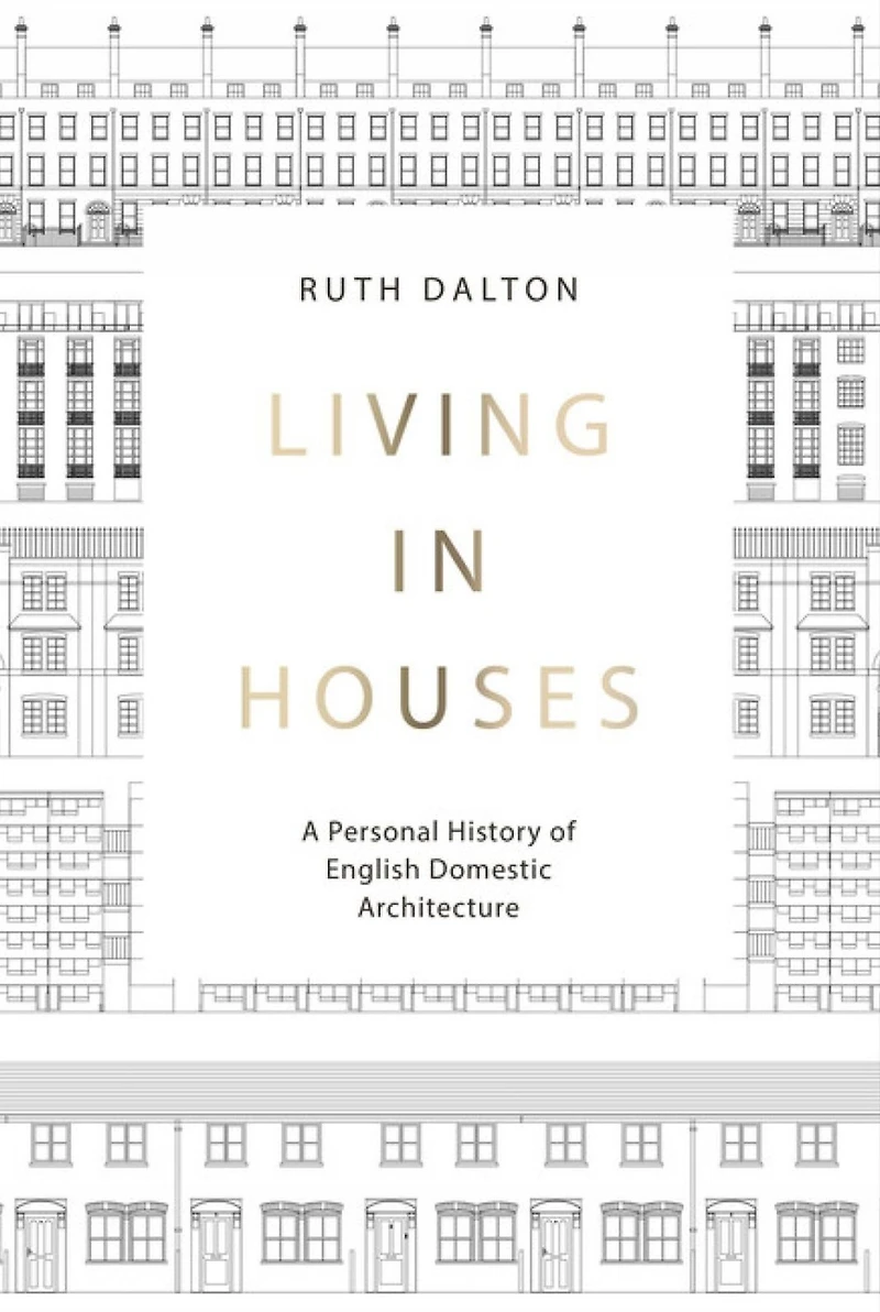 Living Houses: A Personal History of English Domestic Architecture