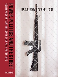 Power, Politics and the Street: Contemporary Art in Southeast Asia after 1970