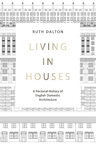 Living Houses: A Personal History of English Domestic Architecture