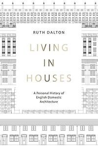 Living Houses: A Personal History of English Domestic Architecture