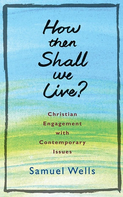 How Then Shall We Live?: Christian Engagement with Contemporary Issues