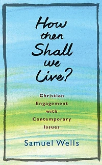 How Then Shall We Live?: Christian Engagement with Contemporary Issues