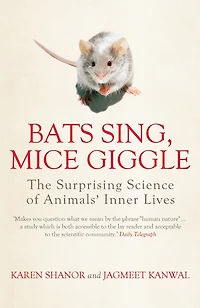 Bats Sing, Mice Giggle: The Surprising Science of Animals' Inner Lives