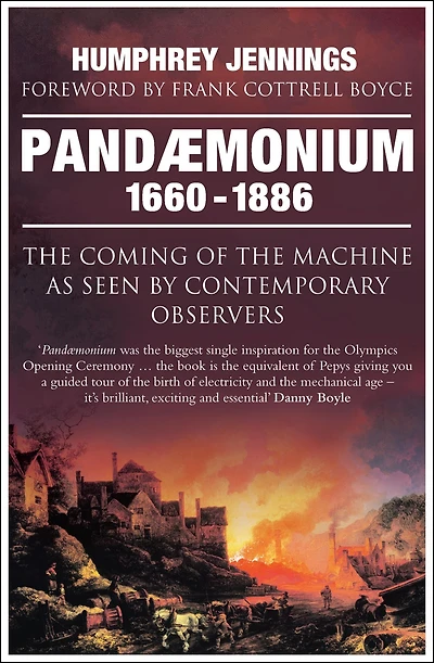 Pandaemonium 1660-1886: The Coming of the Machine as Seen by Contemporary Observers