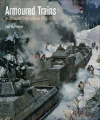 Armoured Trains: An Illustrated Encyclopedia, 1825-2016