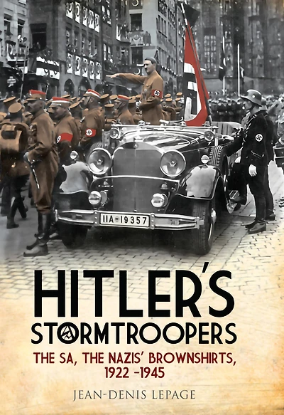 Hitler's Stormtroopers: The SA, Nazis' Brownshirts, 1922-1945