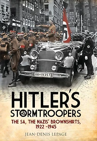 Hitler's Stormtroopers: The SA, Nazis' Brownshirts, 1922-1945