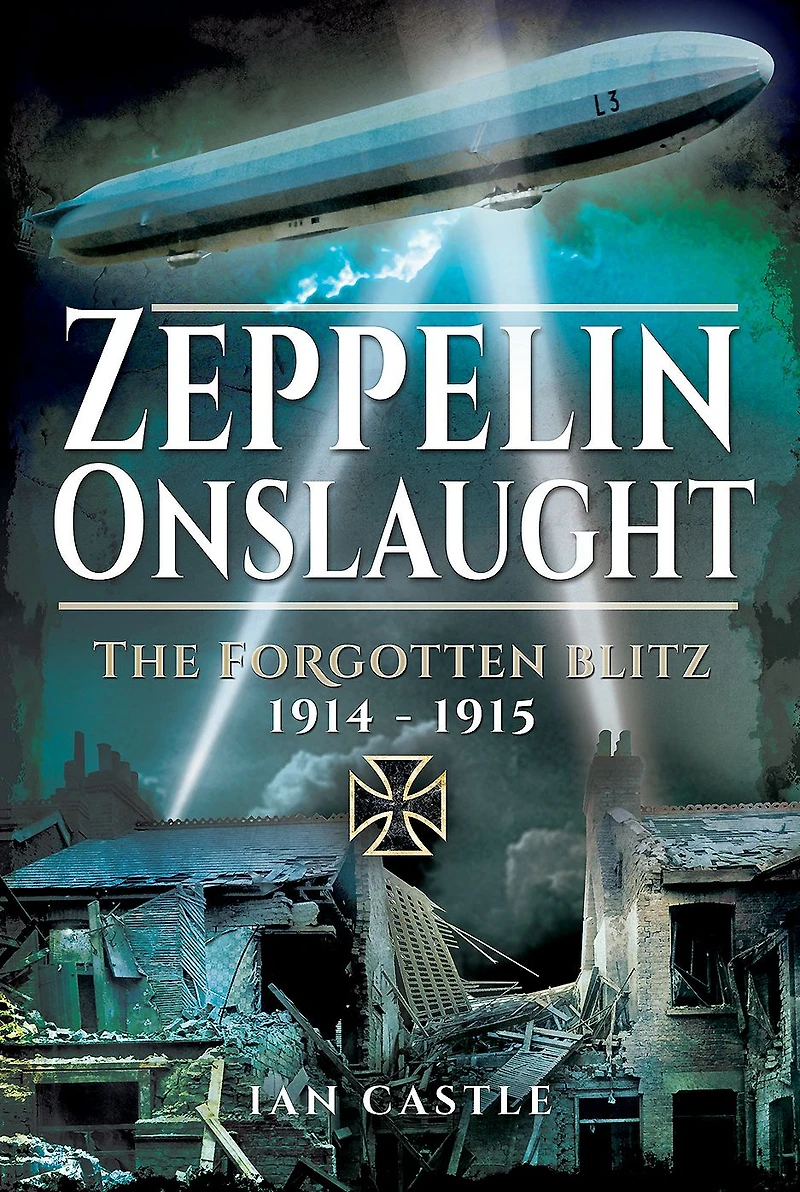 Zeppelin Onslaught: The Forgotten Blitz, 1914-1915