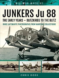 Junkers Ju 88: The Early Years: Blitzkrieg to the Blitz