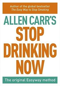 Allen Carr's Quit Drinking Without Willpower: The original Easyway method
