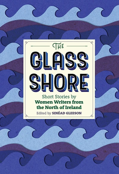 the Glass Shore: Short Stories by Women Writers from North of Ireland