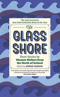 the Glass Shore: Short Stories by Women Writers from North of Ireland