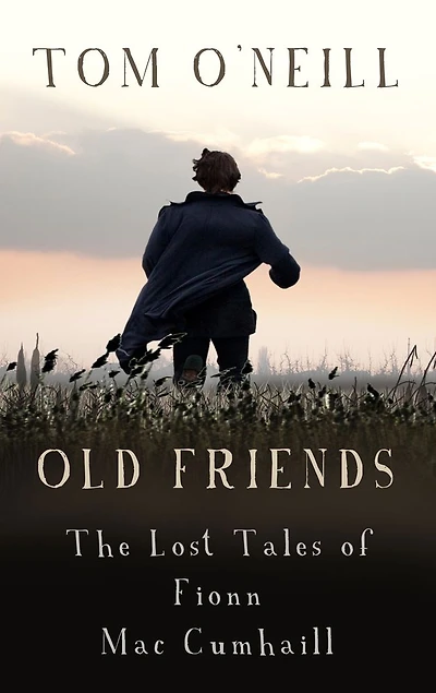 Old Friends: The Lost Tales of Fionn Mac Cumhaill