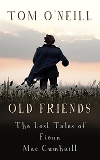 Old Friends: The Lost Tales of Fionn Mac Cumhaill