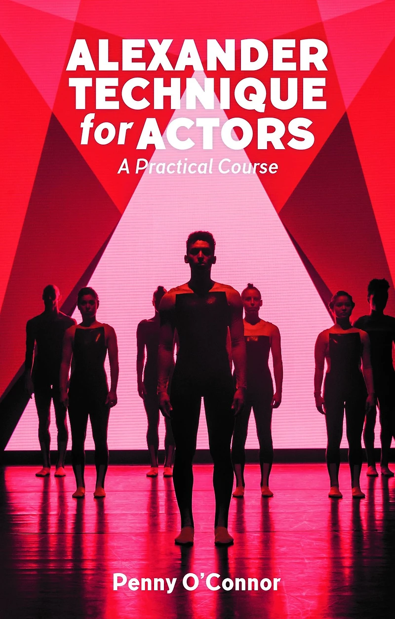 Alexander Technique for Actors: A Practical Course