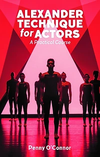 Alexander Technique for Actors: A Practical Course