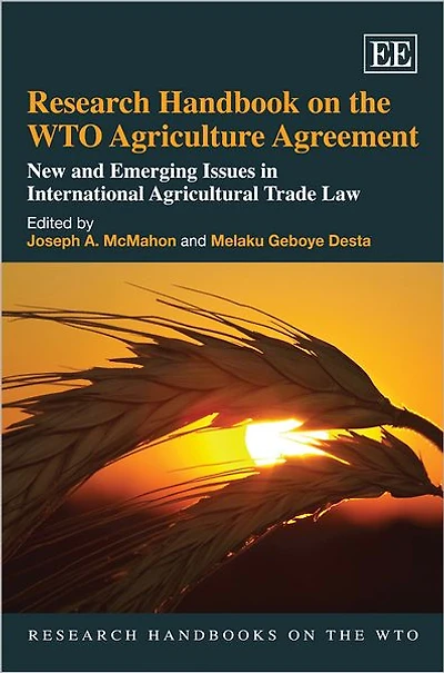 Research Handbook on the WTO Agriculture Agreement: New and Emerging Issues International Agricultural Trade Law