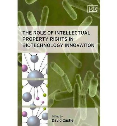 The Role of Intellectual Property Rights in Biotechnology Innovation