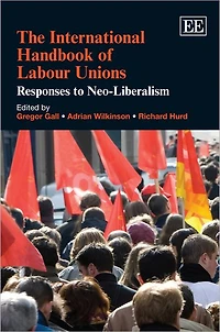 The International Handbook of Labour Unions: Responses to Neo-Liberalism
