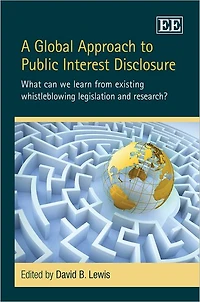 A Global Approach to Public Interest Disclosure: What Can We Learn from Existing Whistleblowing Legislation and Research?