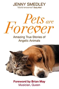 Pets are Forever: Amazing True Stories of Angelic Animals