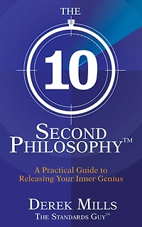 The 10-Second Philosophy: A Practical Guide to Releasing Your Inner Genius