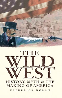 the Wild West: History, myth & making of America