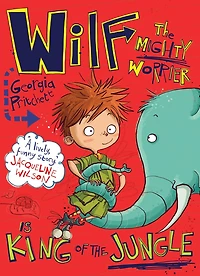 Wilf the Mighty Worrier is King of Jungle: Book 3