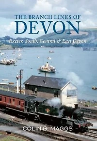 The Branch Lines of Devon Exeter, South, Central & East Devon