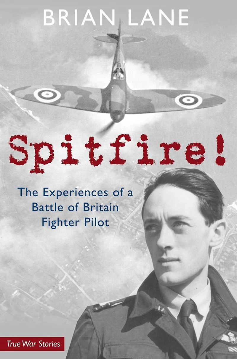 Spitfire!: The Experiences of a Battle Britain Fighter Pilot