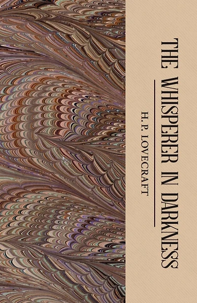 The Whisperer Darkness: Collected Stories Volume One