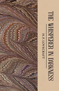 The Whisperer Darkness: Collected Stories Volume One