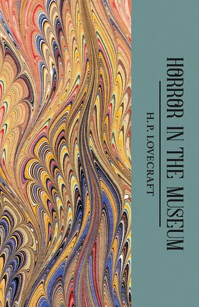 the Horror Museum: Collected Short Stories Volume Two