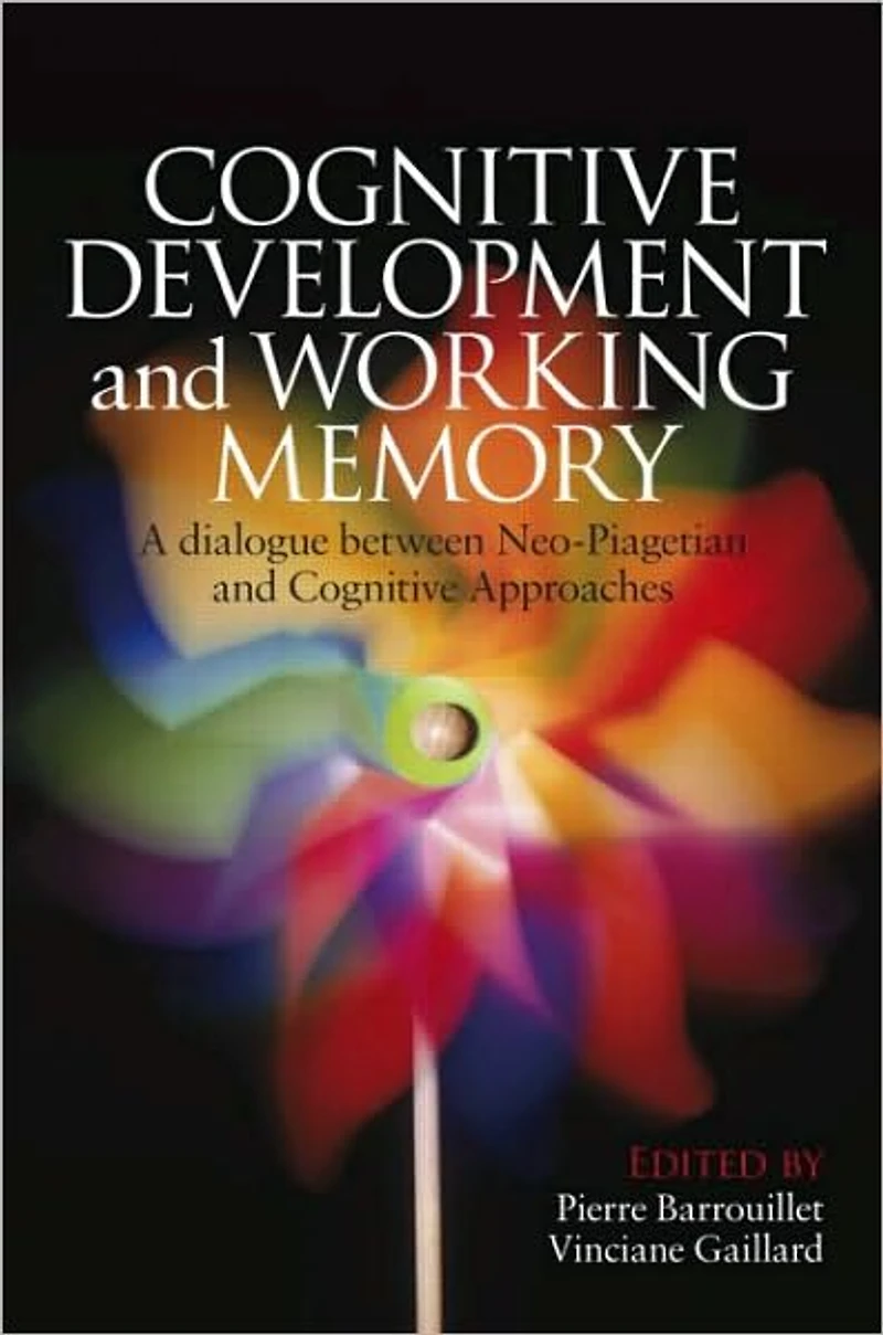 Cognitive Development and Working Memory: A Dialogue between Neo-Piagetian Theories Approaches