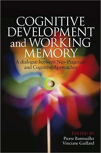 Cognitive Development and Working Memory: A Dialogue between Neo-Piagetian Theories Approaches